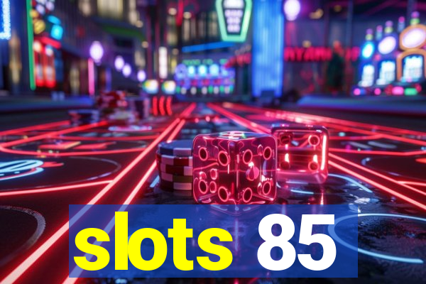 slots 85